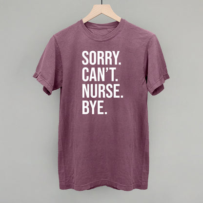 Sorry Can't Nurse Bye (White)