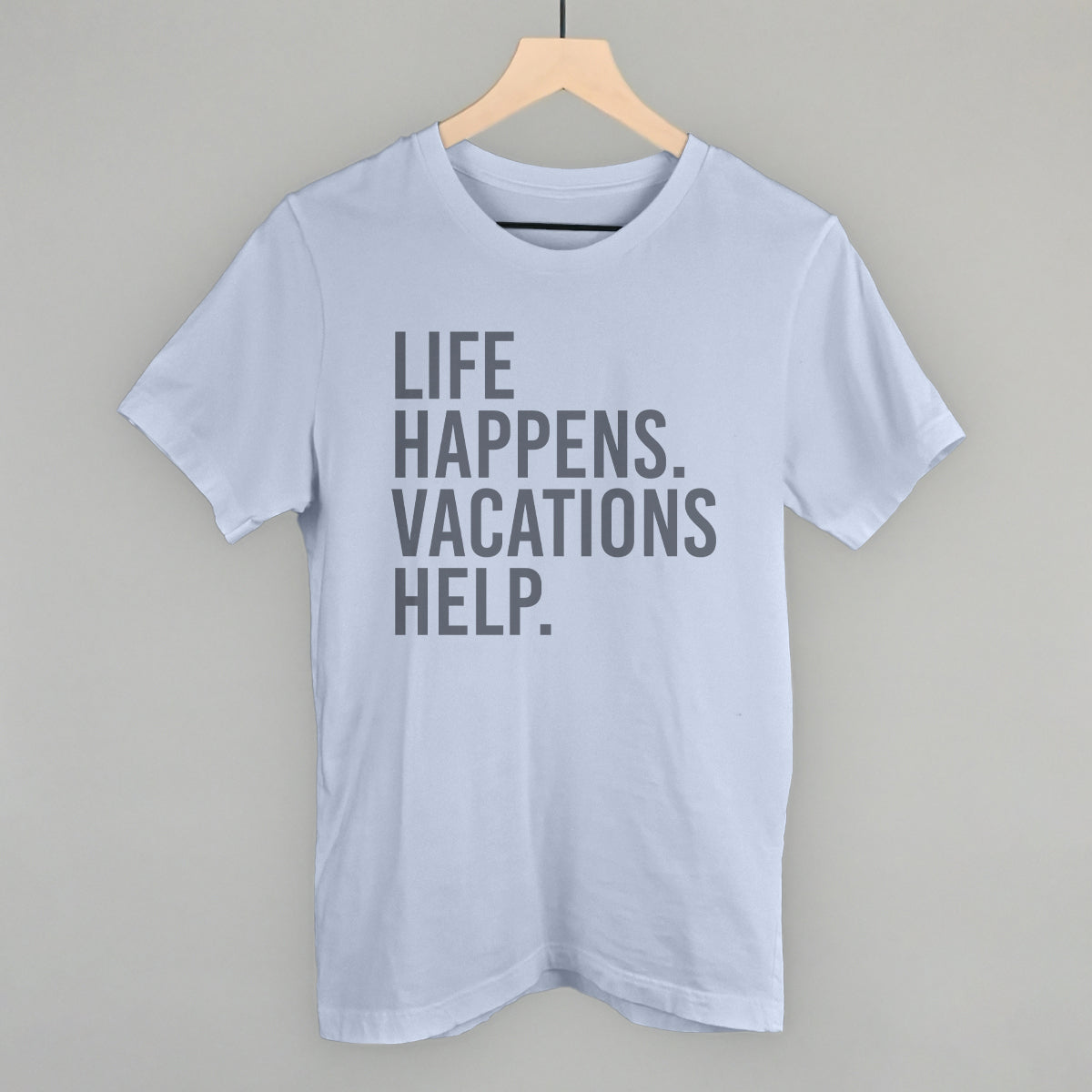 Life Happens. Vacations Help.