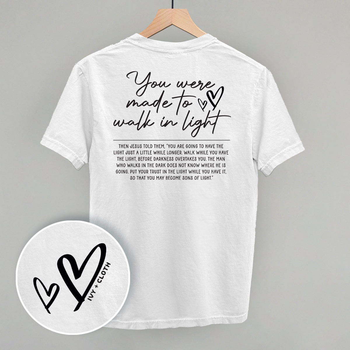 You Were Made To Walk In Light (Back Print)