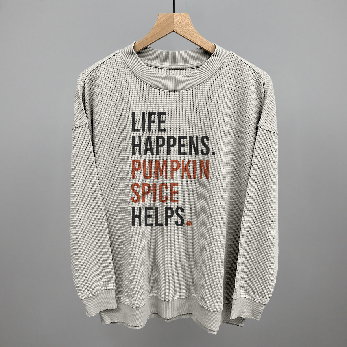 Life Happens Pumpkin Spice Helps